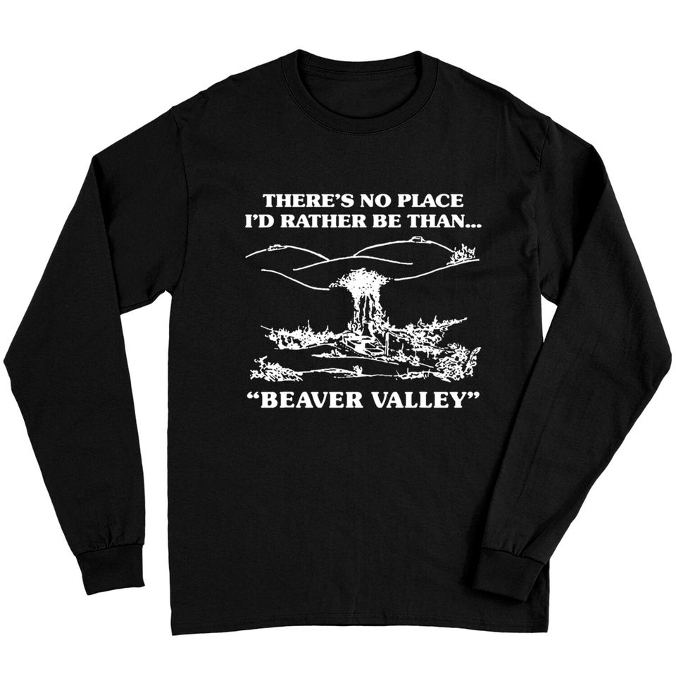 There s No Place I d Rather Be Than Beaver Valley Long Sleeves