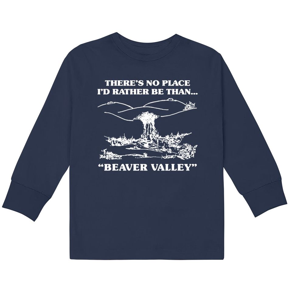 There s No Place I d Rather Be Than Beaver Valley  Kids Long Sleeve T-Shirts