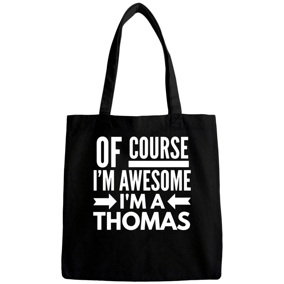 Of course I'm awesome I'm a Thomas Bags