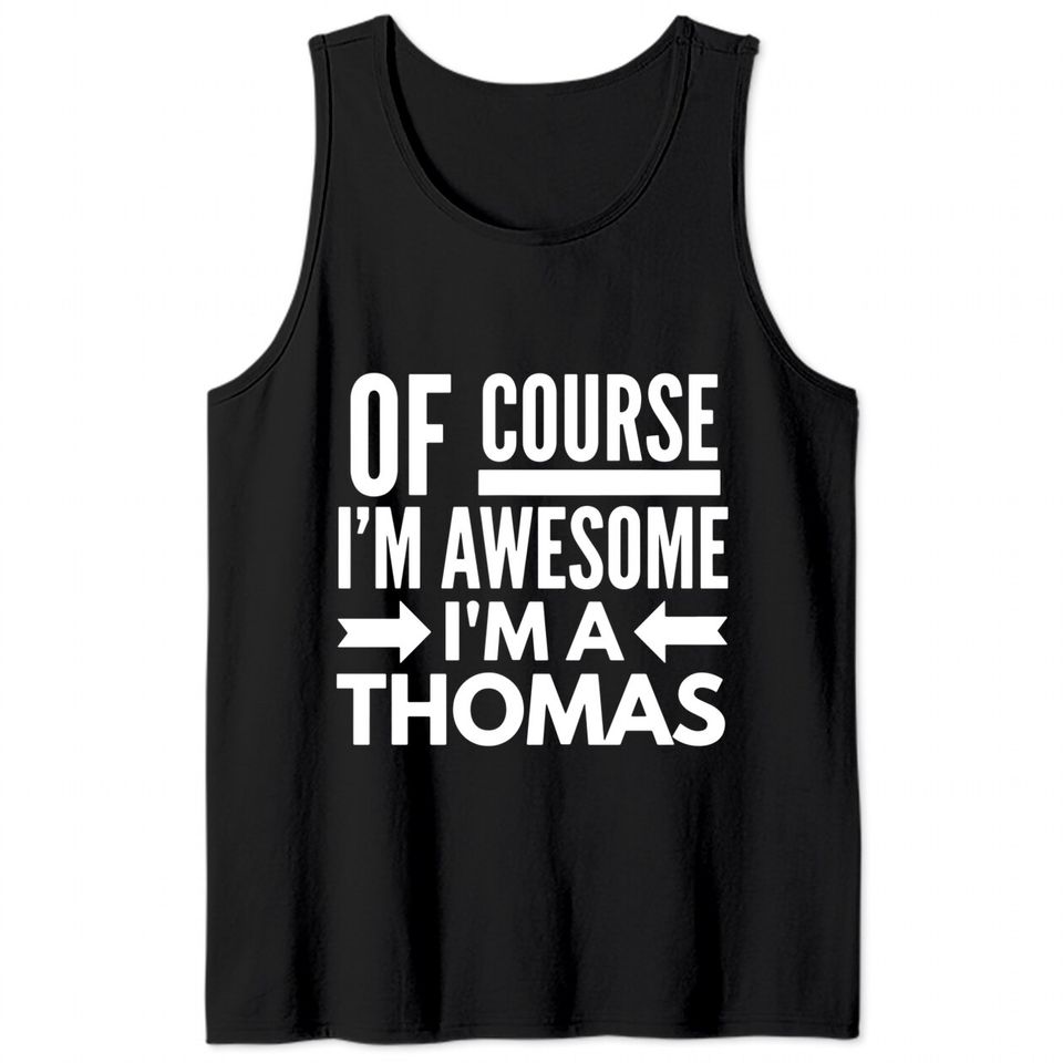 Of course I'm awesome I'm a Thomas Tank Tops