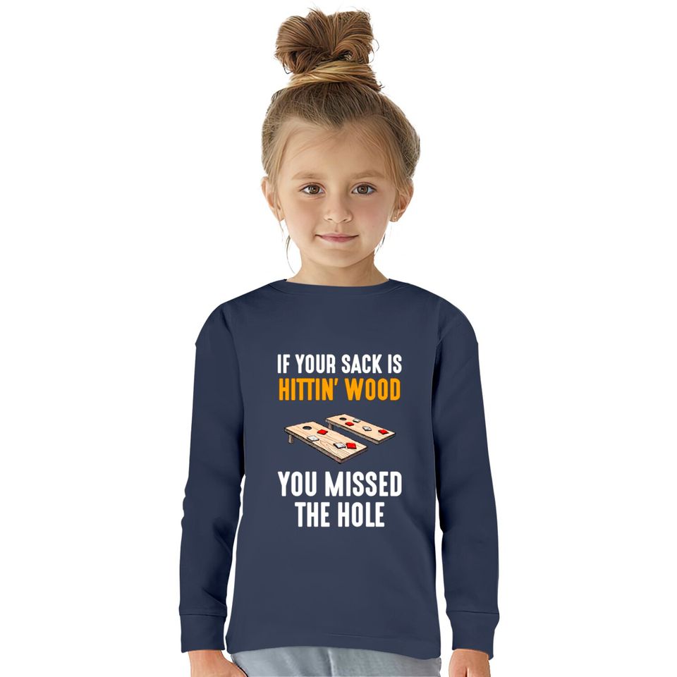 If Your Sack Is Hittin Wood, cornhole  Kids Long Sleeve T-Shirts