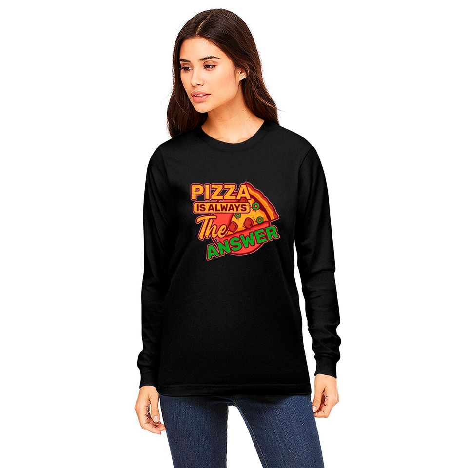 Pizza is Always the Answer Pepperoni Snack Tomato Long Sleeves