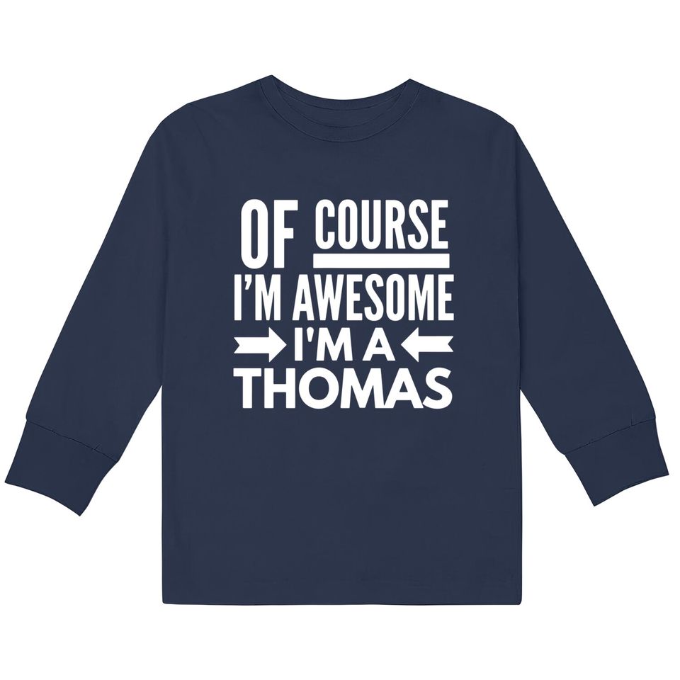 Of course I'm awesome I'm a Thomas  Kids Long Sleeve T-Shirts