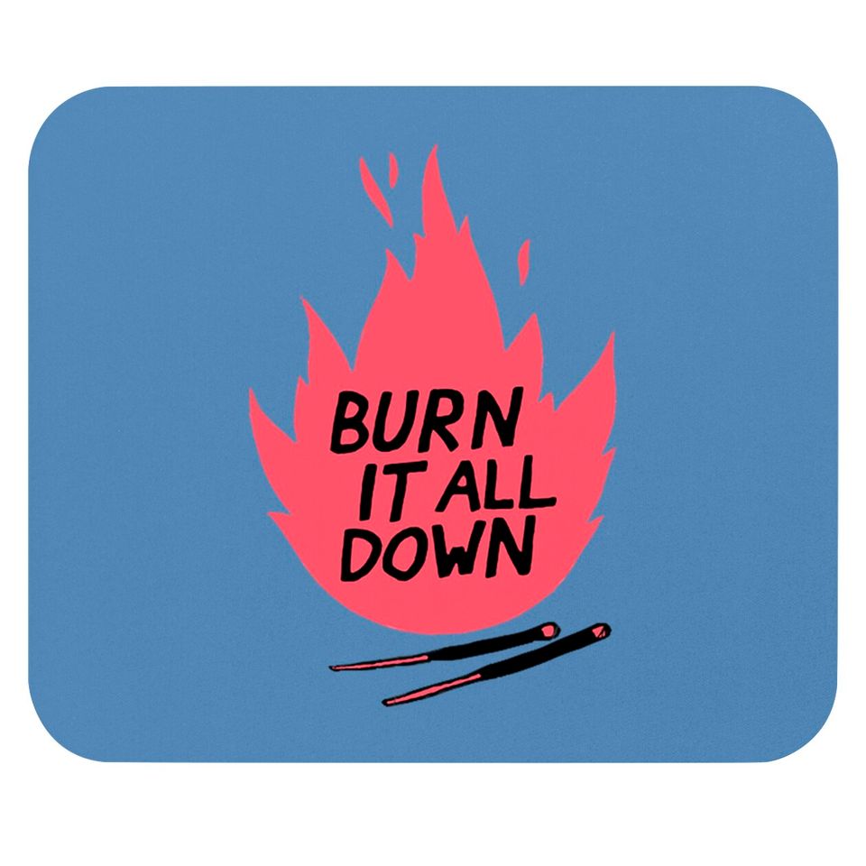 burn it all down -- Mouse Pads