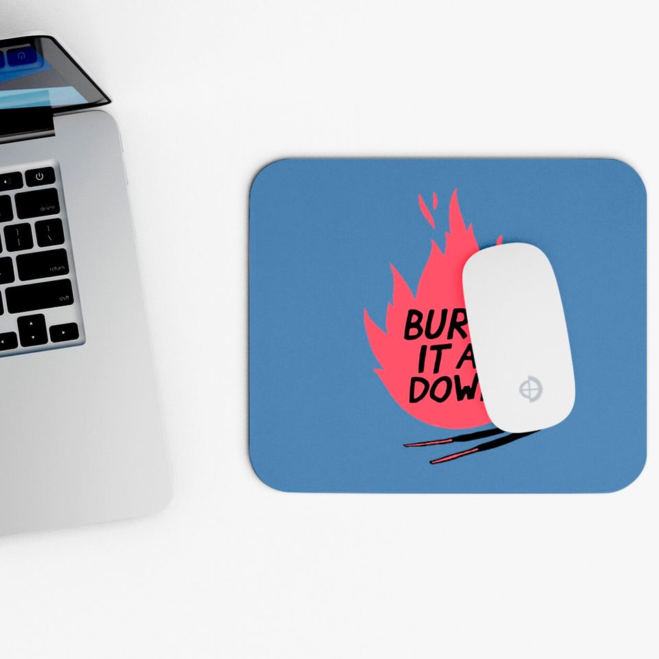 burn it all down -- Mouse Pads