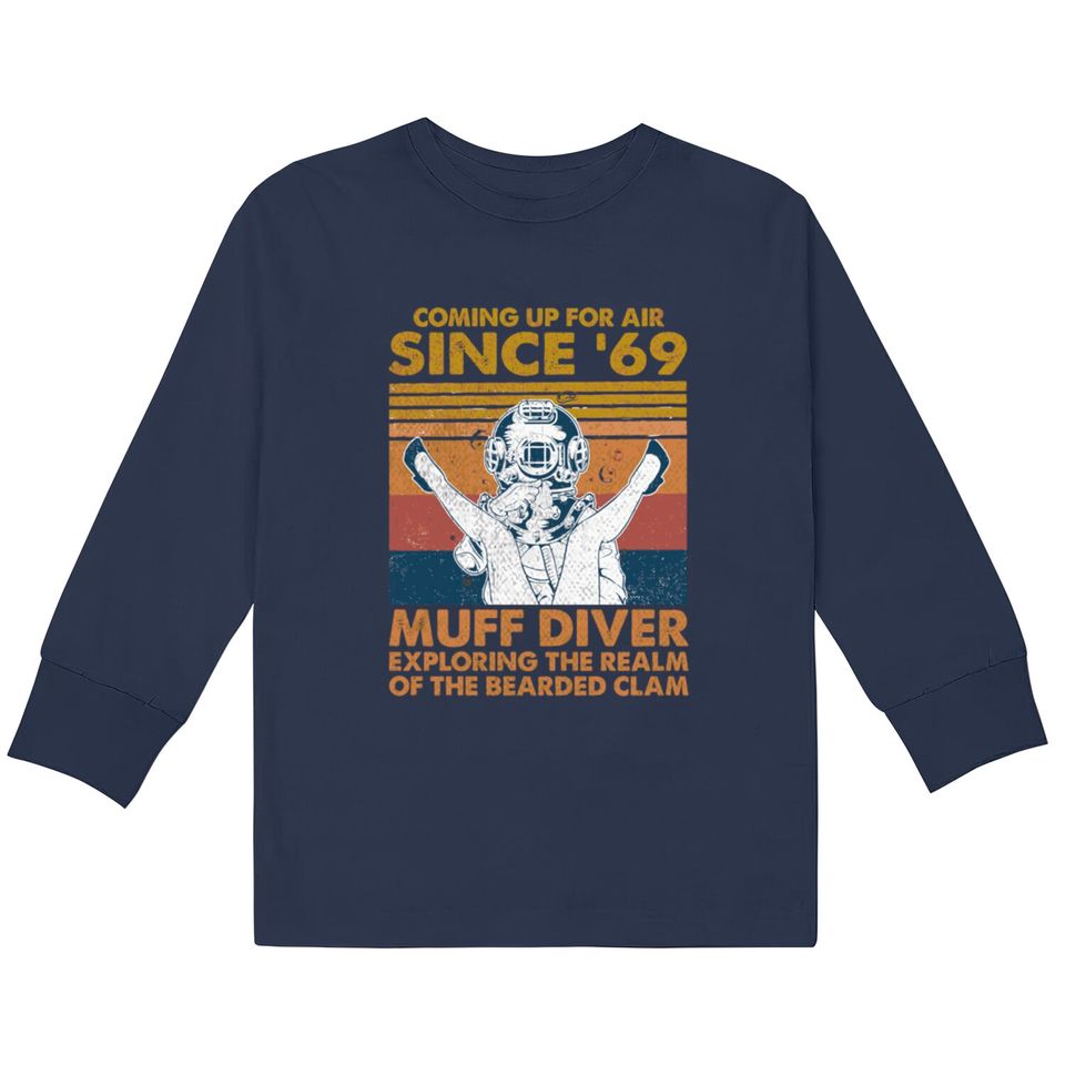 Comin' Up For Air Since 69 Muff Diver Exploring Th  Kids Long Sleeve T-Shirts