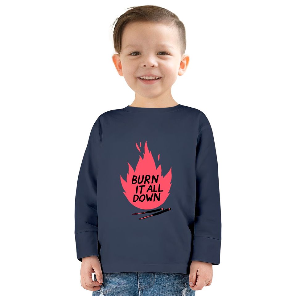 burn it all down --  Kids Long Sleeve T-Shirts