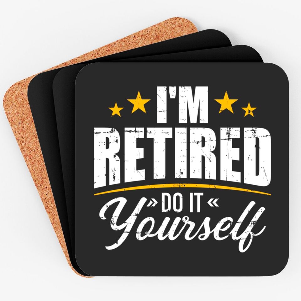 I'm retired do it yourself Coasters