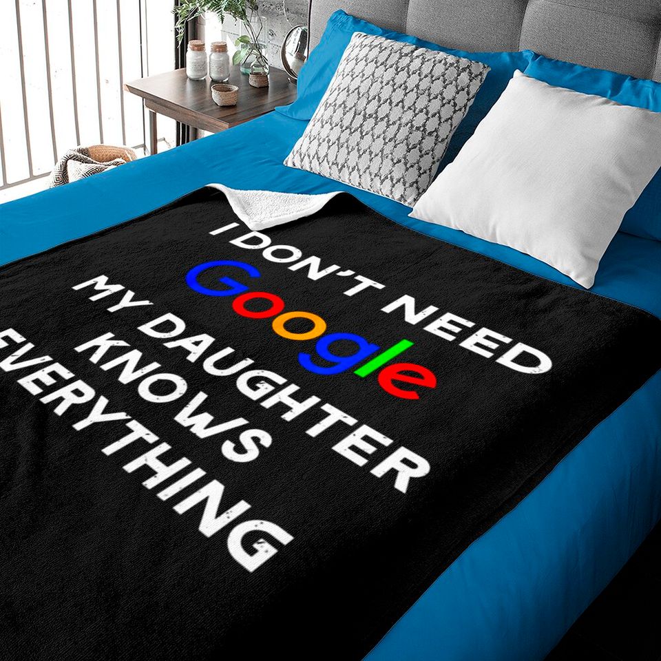 I Don't Need Google, My Daughter Knows Everything Baby Blankets