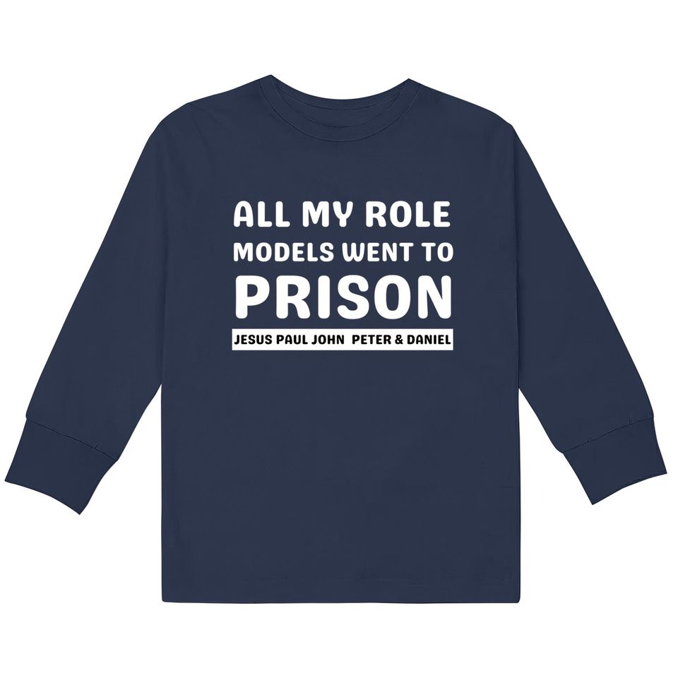 All My Role Models Went To Prison -Christian - All My Role Models Went To Prison -  Kids Long Sleeve T-Shirts