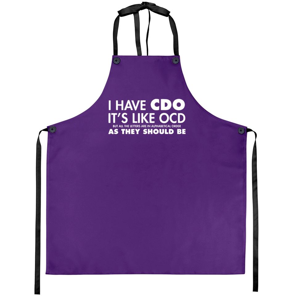 I Have CDO It's Like OCD Sarcastic Offensive Aprons