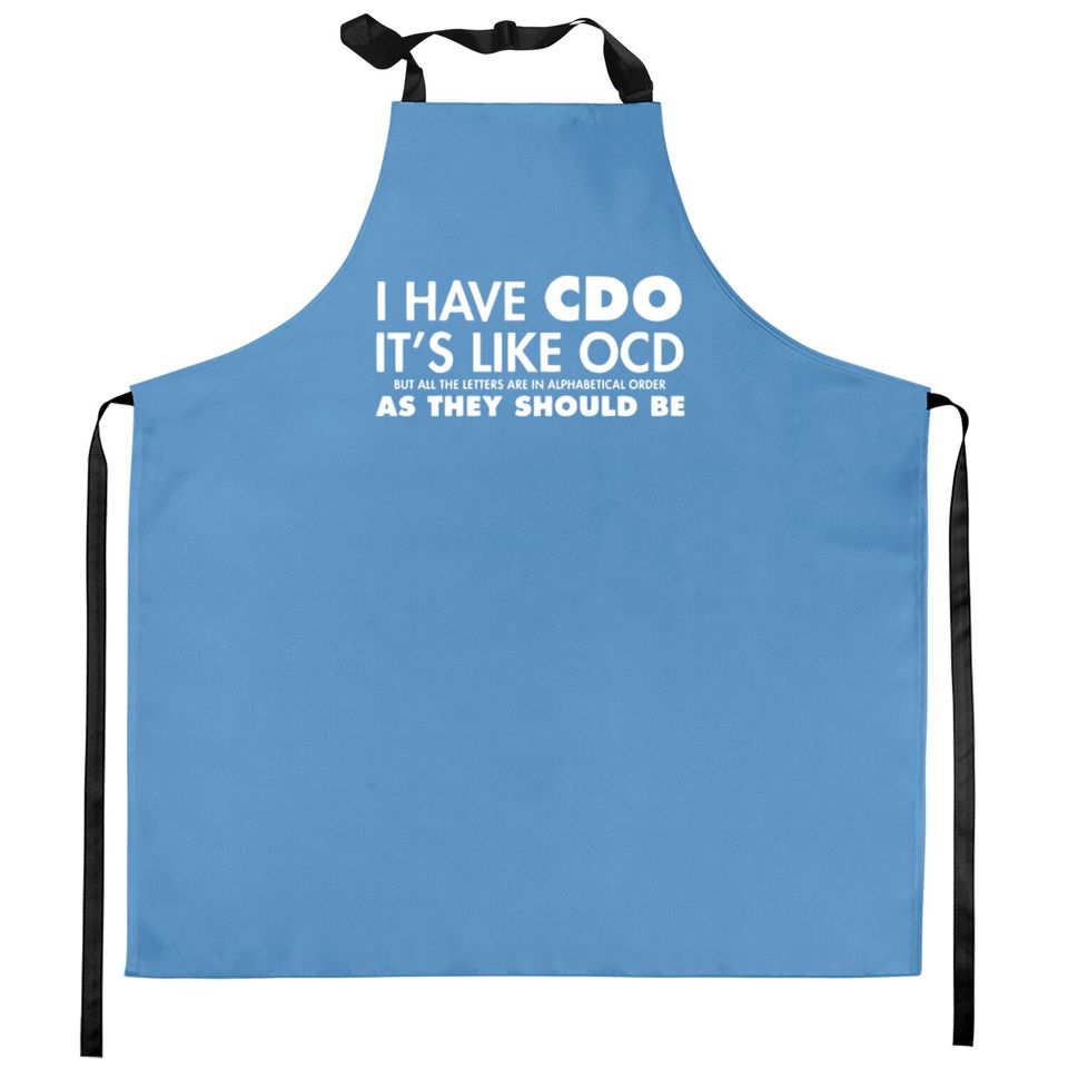 I Have CDO It's Like OCD Sarcastic Offensive Kitchen Aprons