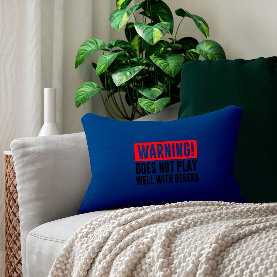 Warning! Does not play well with others - Funny - Warning - Lumbar Pillows