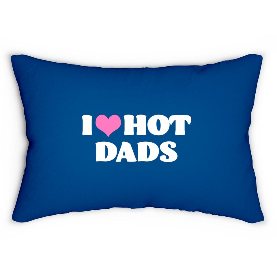 I Love Hot Dads Lumbar Pillows Funny Pink Heart Hot Dad Lumbar Pillow I Love Hot Dads