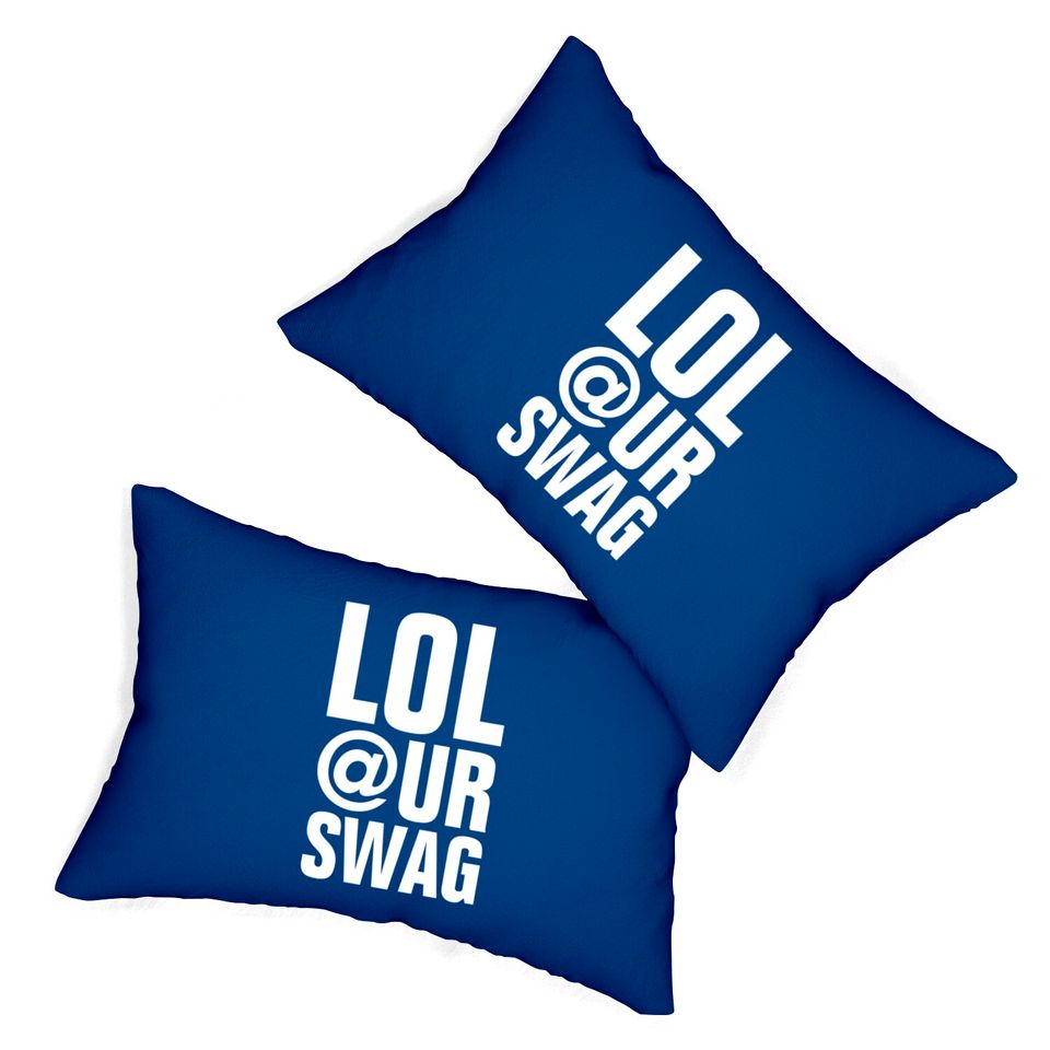 LOL AT YOUR SWAG Lumbar Pillows