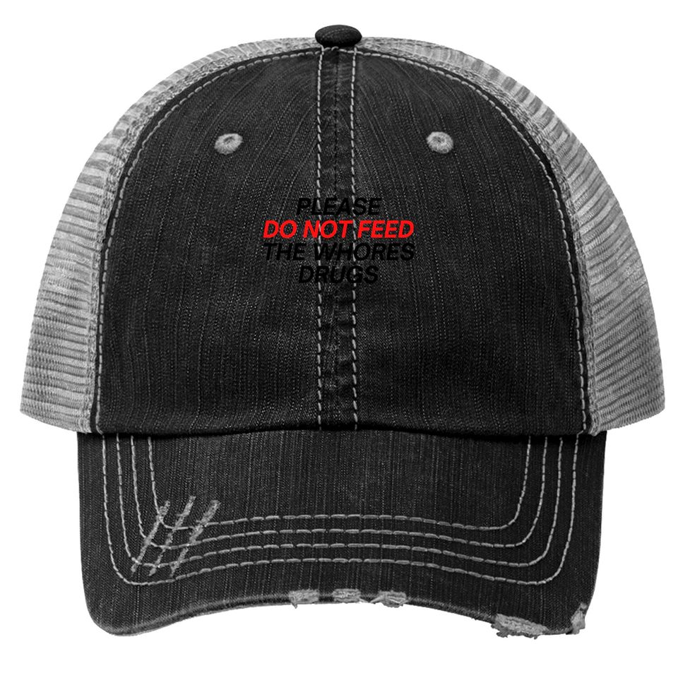 Please Do Not Feed The Whores Drugs (red and black letters version) Trucker Hats