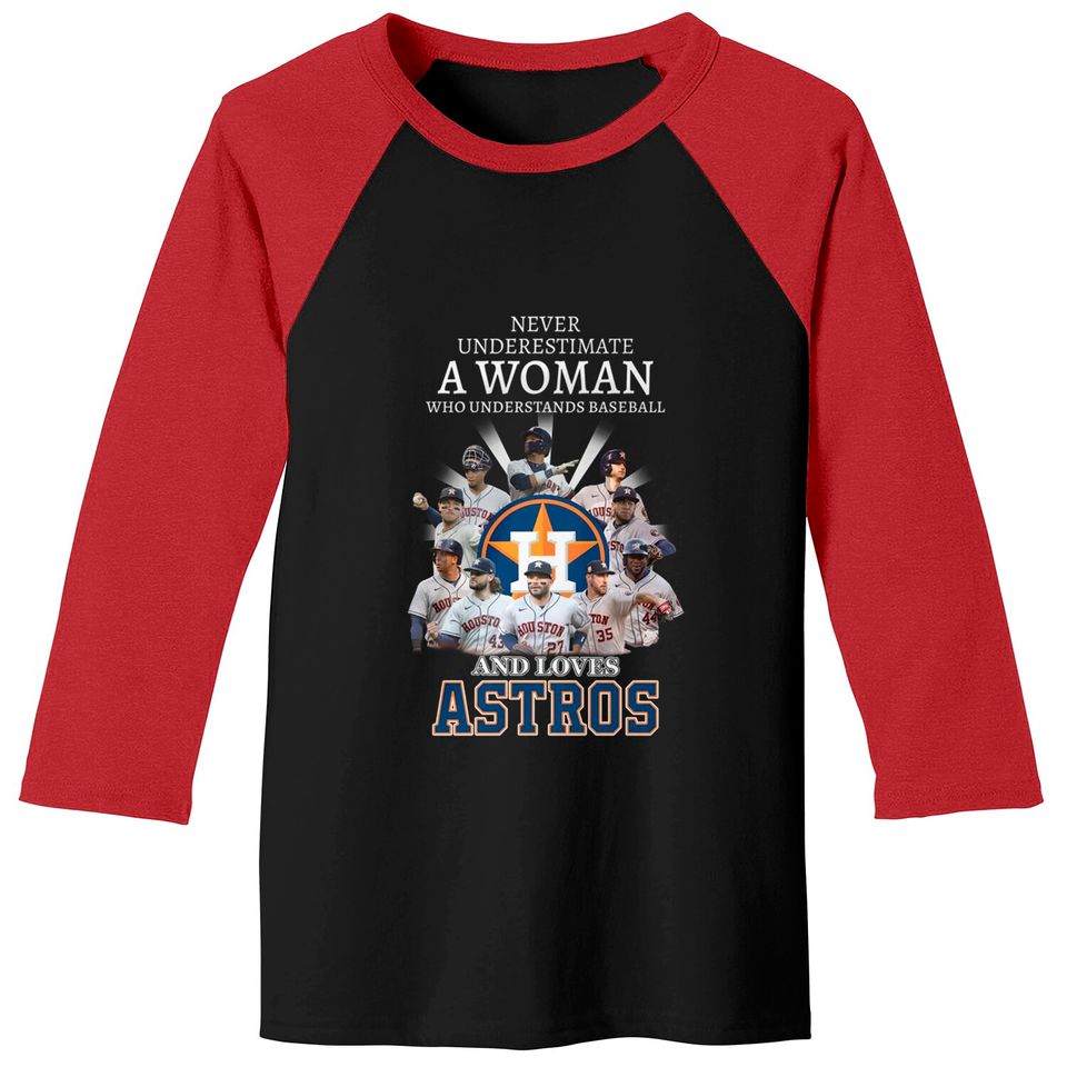 Never Underestimate A Woman Who Understands Baseball And Loves Astros Unisex Baseball Tees, Astros Signatures Tee