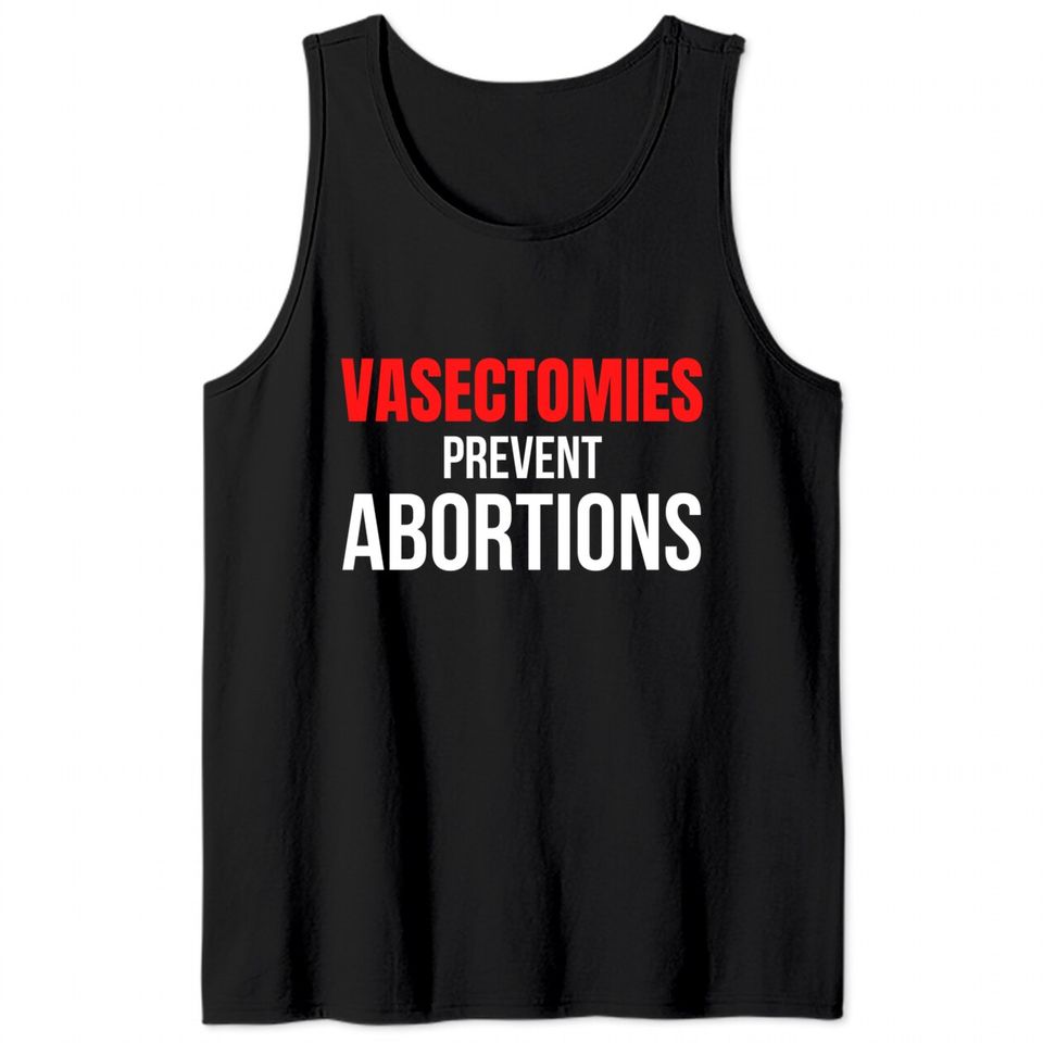 VASECTOMIES PREVENT ABORTIONS Tank Tops