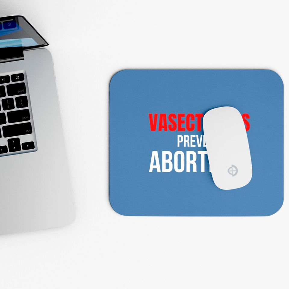 VASECTOMIES PREVENT ABORTIONS Mouse Pads