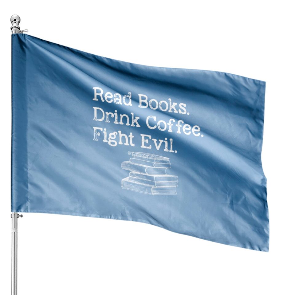 Read Book Drink Coffee Fight Evil Funny Book Lover House Flags