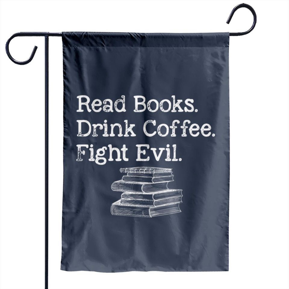 Read Book Drink Coffee Fight Evil Funny Book Lover Garden Flags