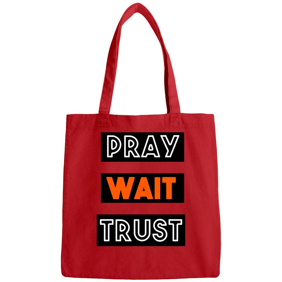PRAY WAIT TRUST Bags