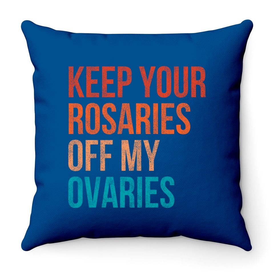 Keep Your Rosaries Off My Ovaries Feminist Vintage Throw Pillows