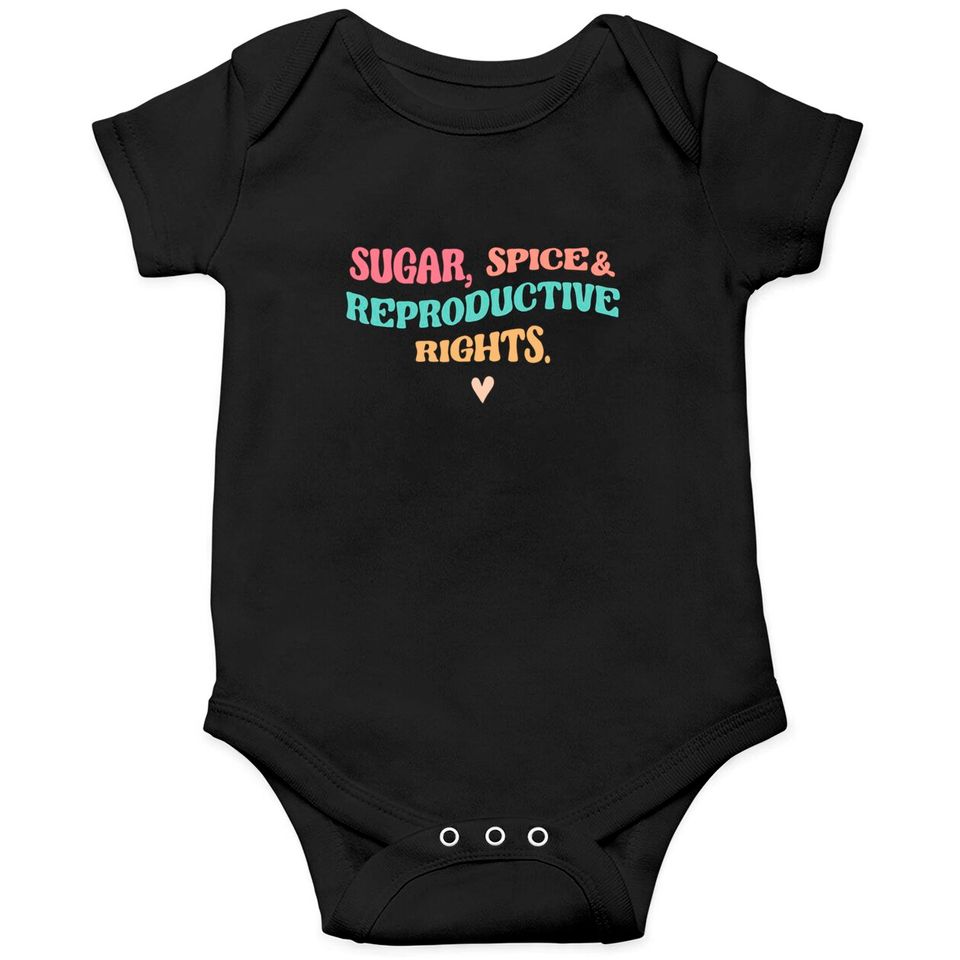 Sugar Spice & Reproductive Rights Onesies, Roe V Wade Onesies