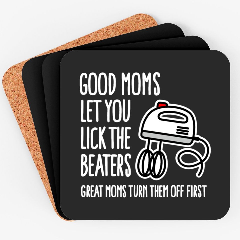 Good moms let you lick the beaters... mother gift Coasters