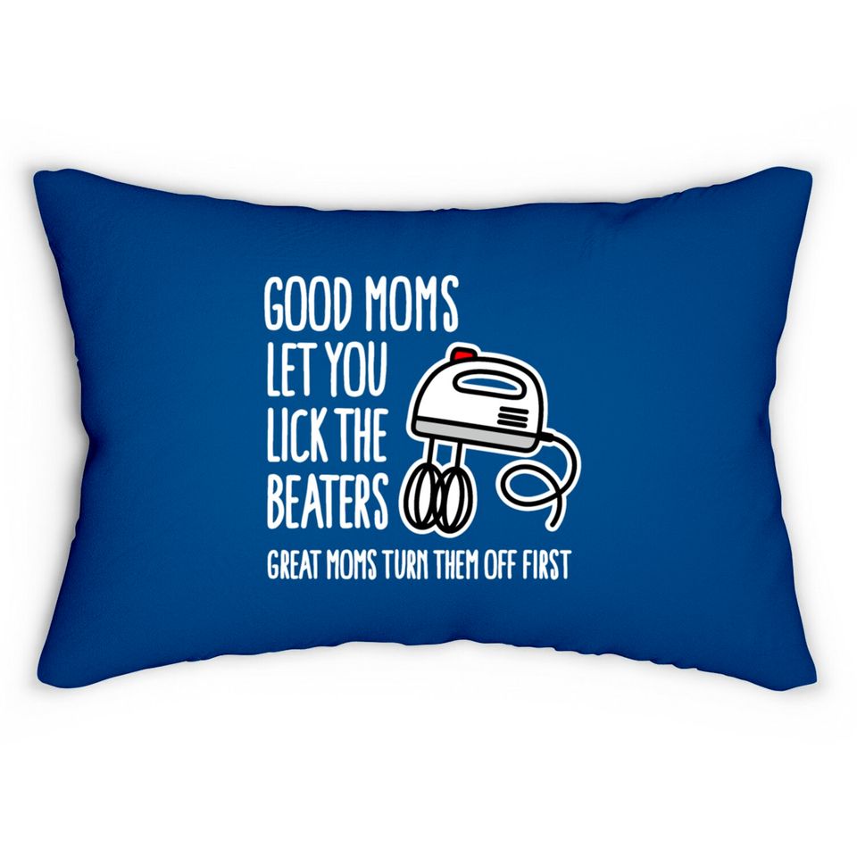 Good moms let you lick the beaters... mother gift Lumbar Pillows