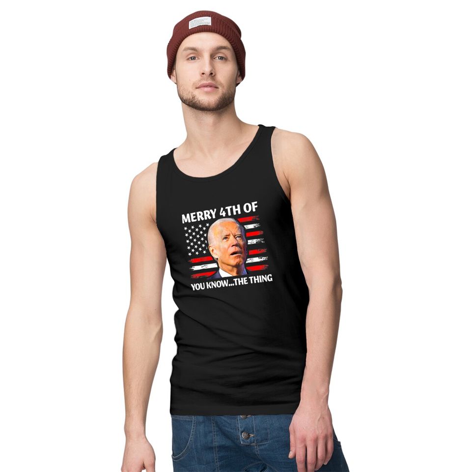 Merry 4th of You Know The Thing Tank Tops