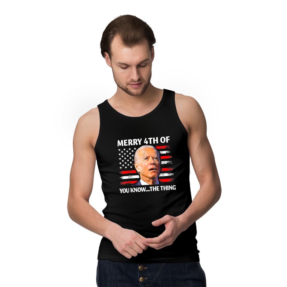 Merry 4th of You Know The Thing Tank Tops