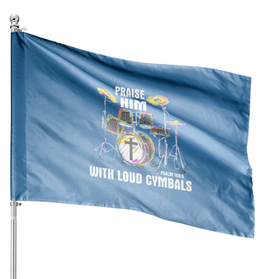 Drum Praise him with Loud cymbals House Flags