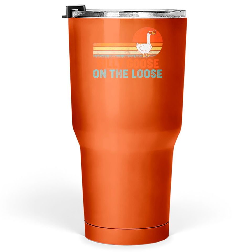 Silly Goose On The Loose Funny Saying Tumblers 30 oz
