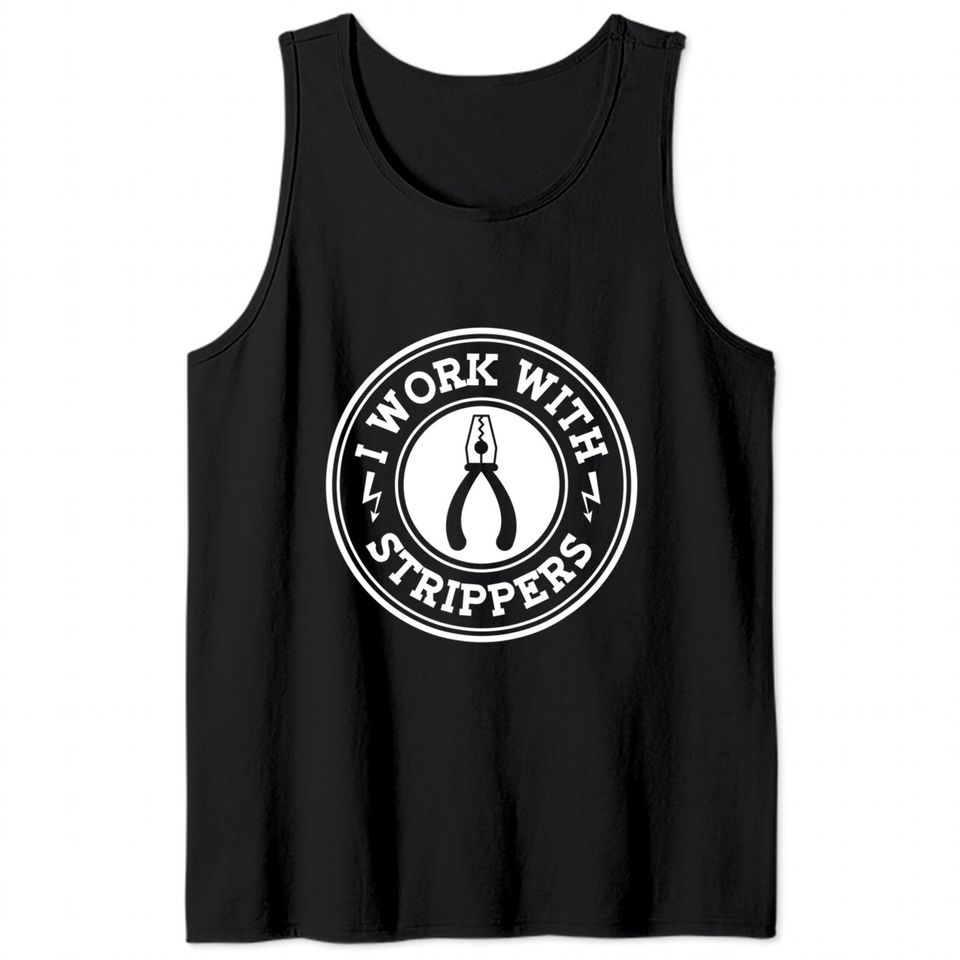 I Work With Strippers Electrician Union Funny Electrical Men Tank Tops