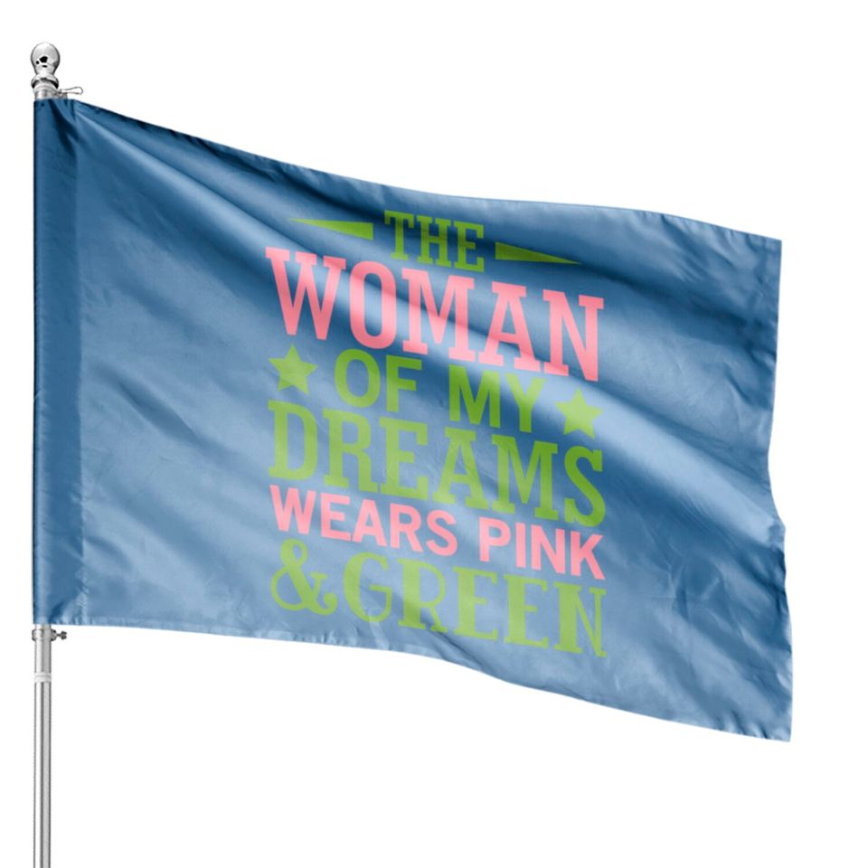 The Woman Of My Dreams Wears Pink & Green HBCU AKA House Flags