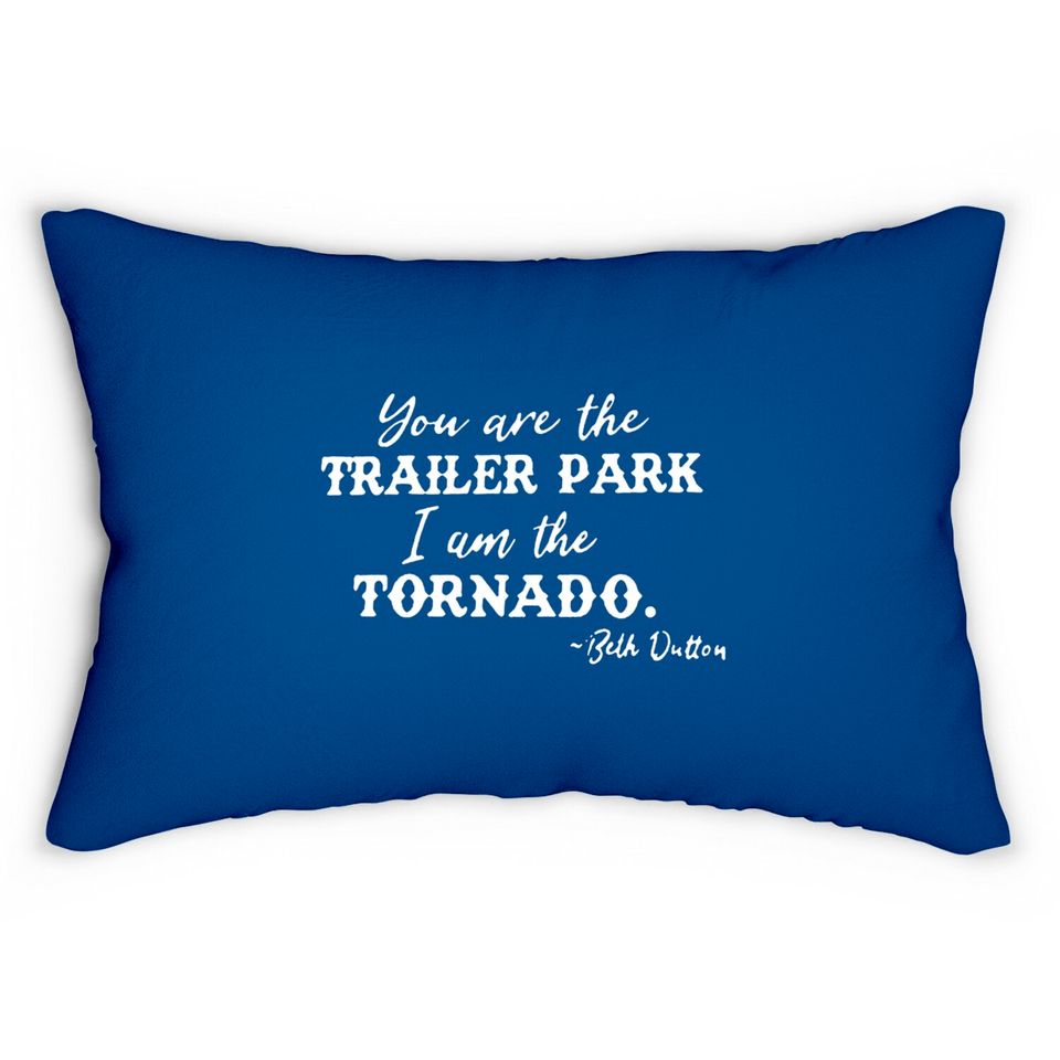 Beth Dutton Tv Show Graphic Lumbar Pillows Women You are Trailer Park I Am The Tornado Funny Lumbar Pillow Lumbar Pillow