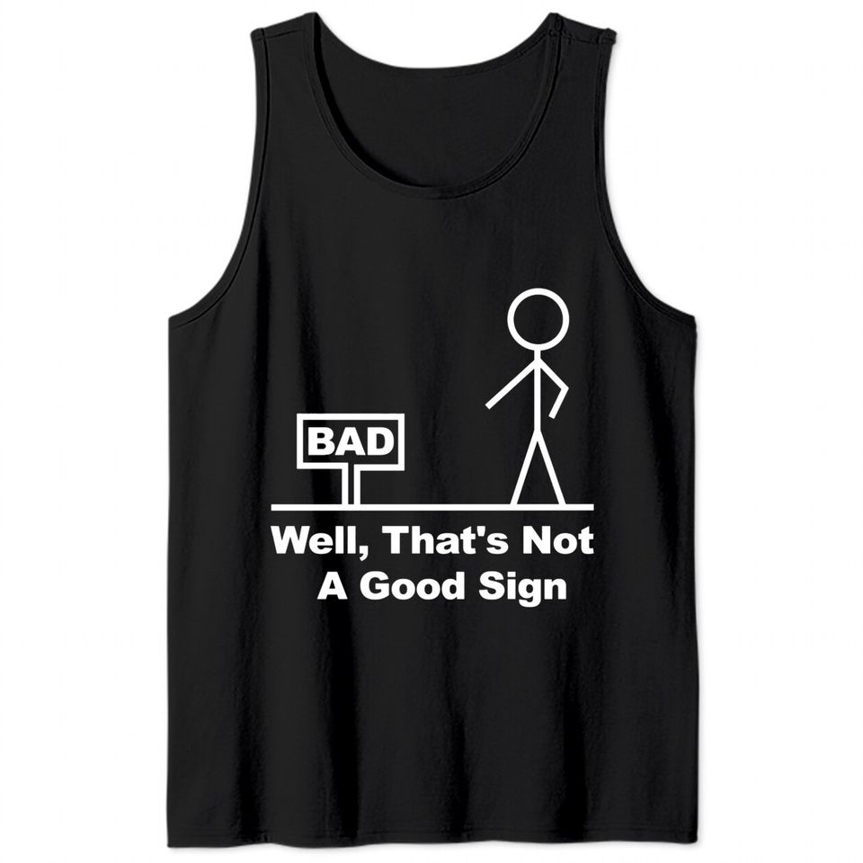 Well, That's Not A Good Sign - Well Thats Not A Good Sign - Tank Tops