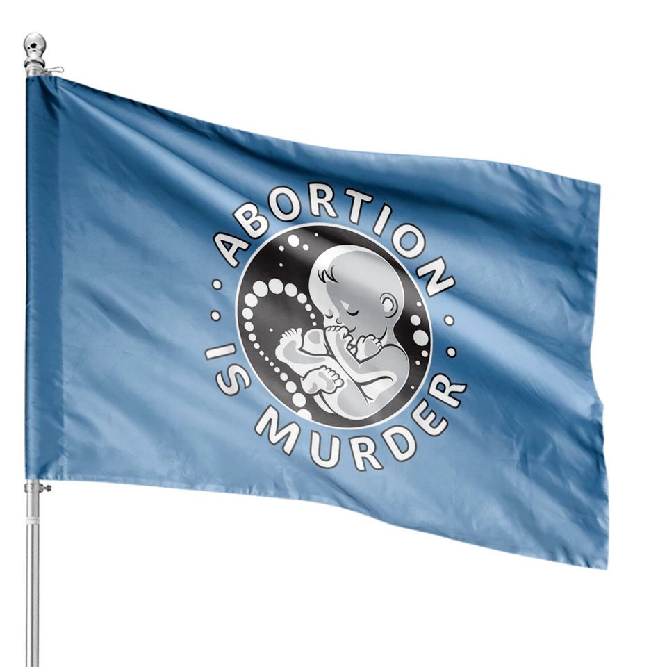 Pro-Life Anti-Abortion Abortion Is Murder House Flags