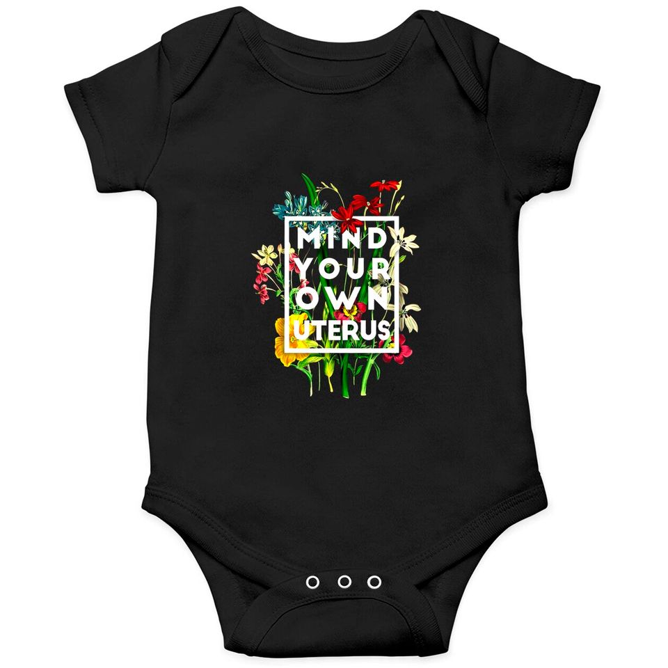 Mind Your Own Uterus Flower Onesies, Reproductive Rights Onesies