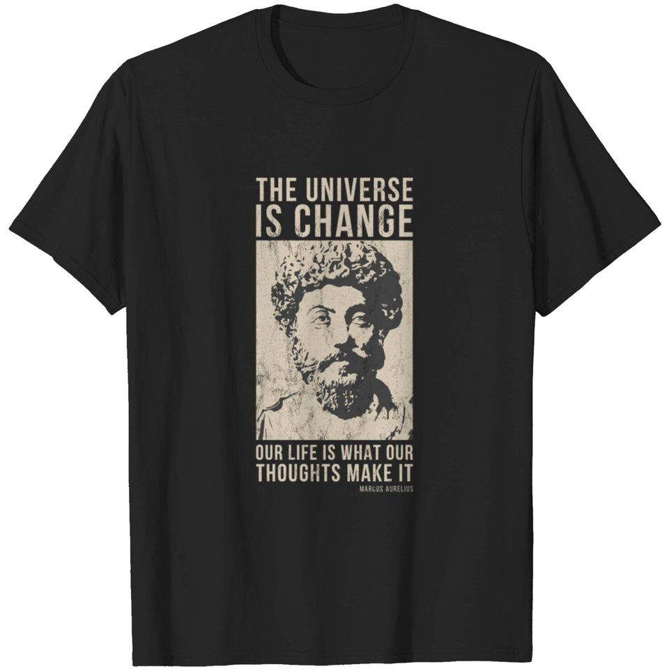 Marcus Aurelius Quote The Universe Is Change T-shirt