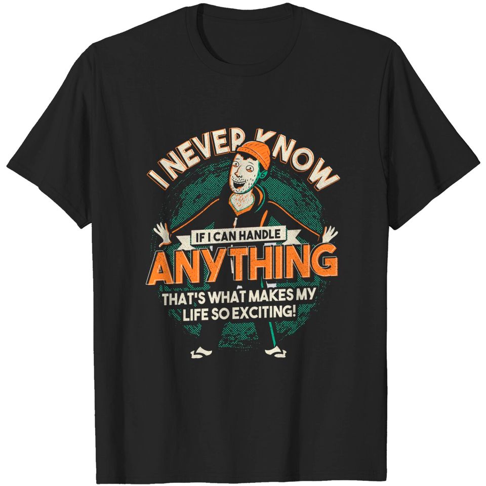 I Never Know If I Can Handle Anything - Bojack Horseman - T-Shirt