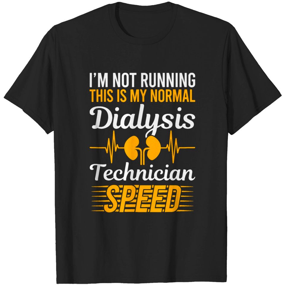 My Normal Dialysis Technician Speed for a patients T-shirt