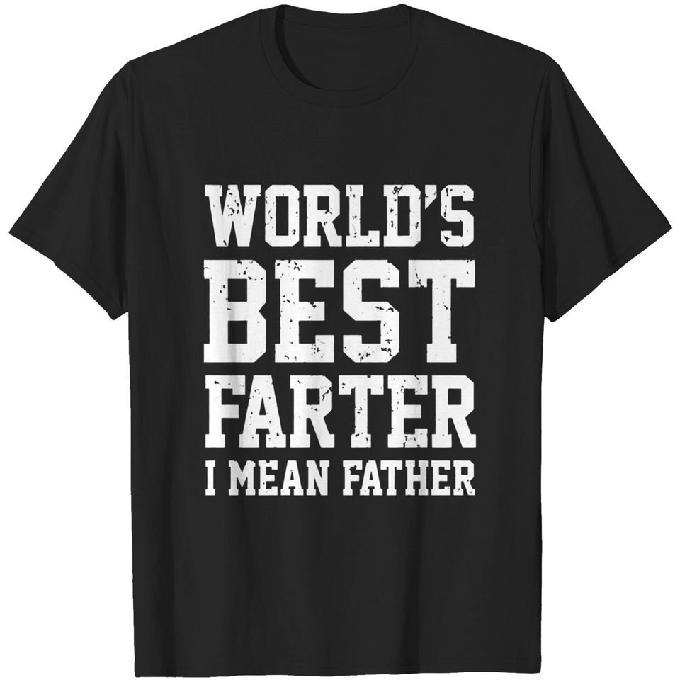 Funny Shirt for Dads, World's Best Farter, I Mean Father T-Shirt