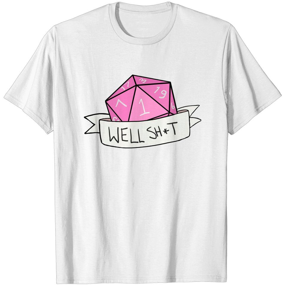 Well Sh*t - Dungeons And Dragons - T-Shirt