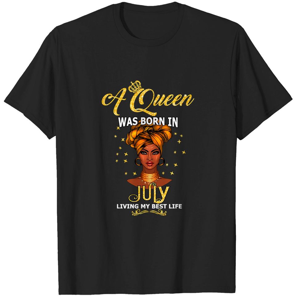 Women's Queens Are Born In July Birthday Gift - July Birthday Gift - T-Shirt