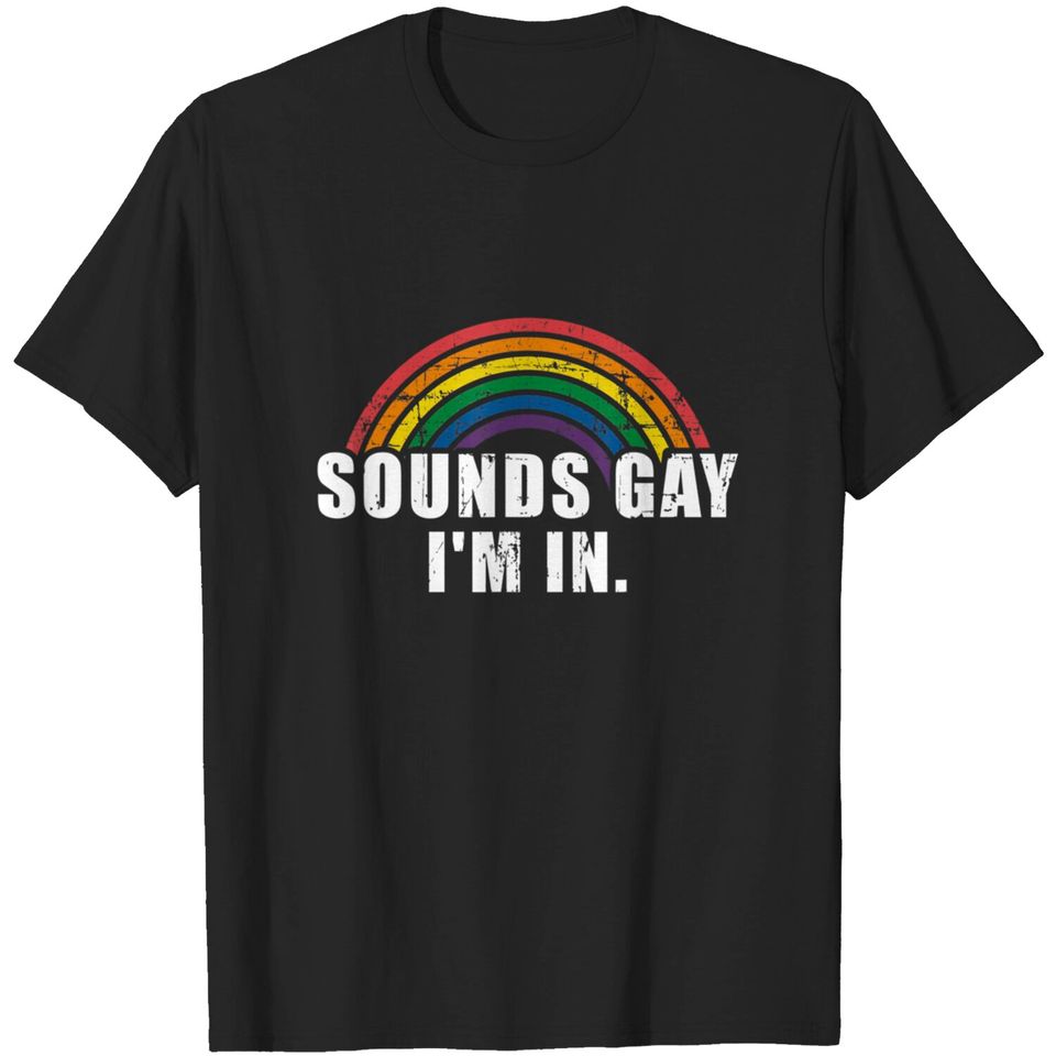sounds gay I'm in  LGBT Pride T-Shirt