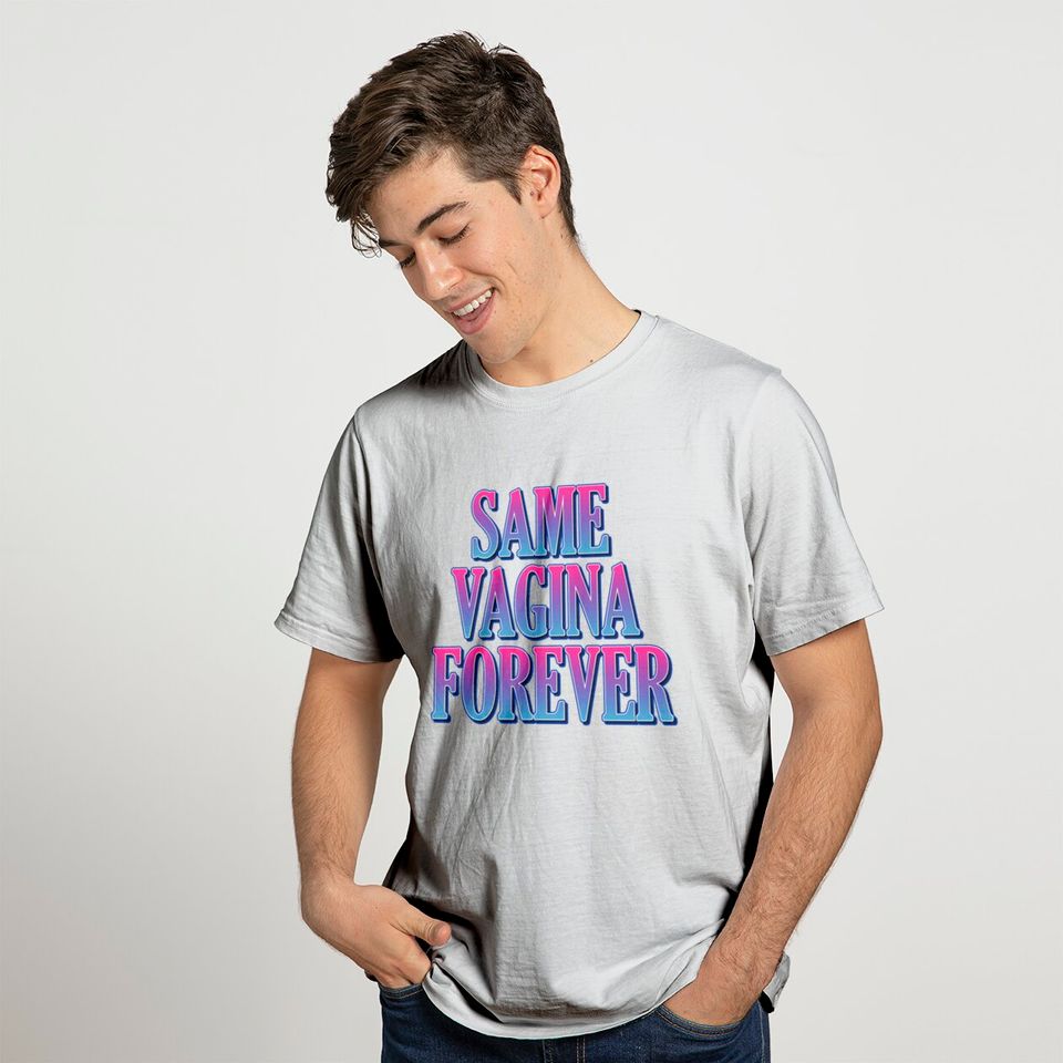 Same vagina forever T-shirt