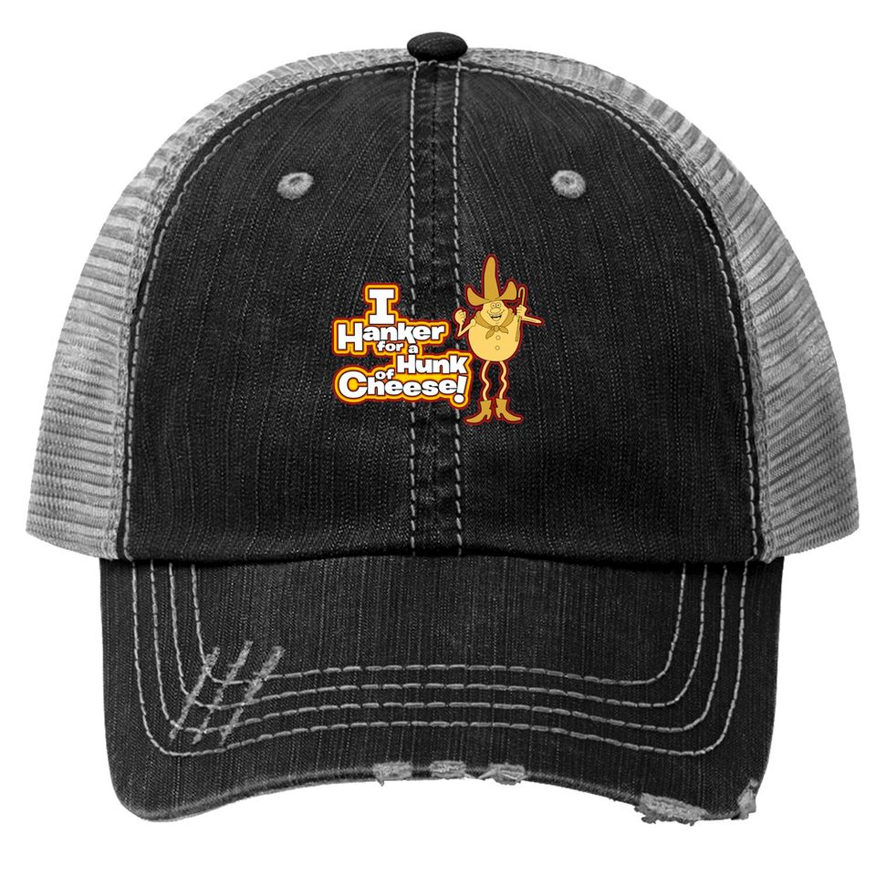 Hanker for a Hunk of Cheese - Hanker For A Hunk Of Cheese - Trucker Hats