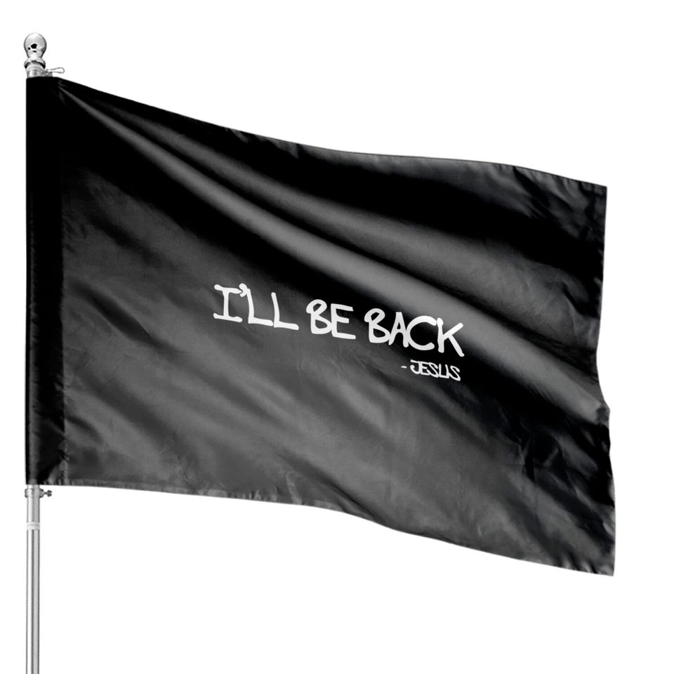 Religious I'll Be Back Jesus Christian House Flags